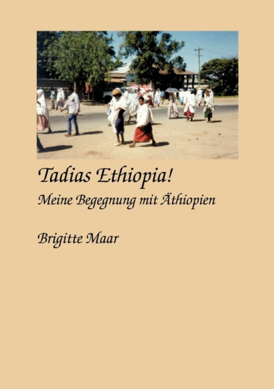 Tadias Ethiopia ! meine Begegnung mit AEthiopien by Brigitte Maar - Paperback