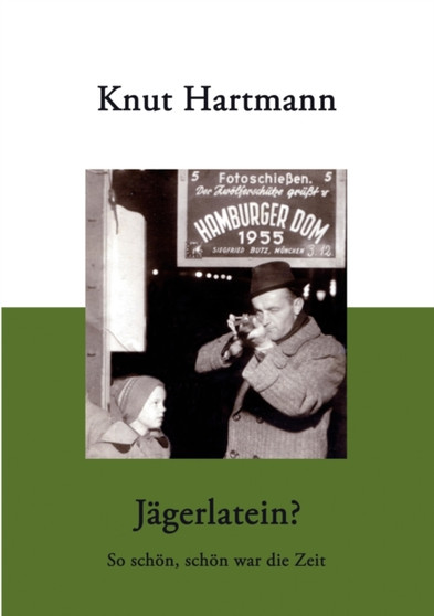 Jagerlatein ? : So schoen, schoen war die Zeit by Knut Hartmann - Paperback