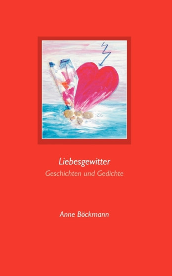 Liebesgewitter : Geschichten und Gedichte by Anne Bockmann - Paperback