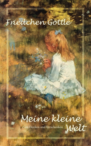 Meine kleine Welt : Zum Denken und Verschenken by Friedchen Goettle - Paperback