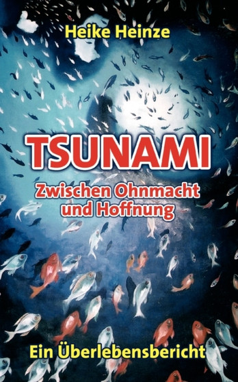 Tsunami - Zwischen Ohnmacht und Hoffnung : Ein UEberlebensbericht by Heike Heinze - Paperback