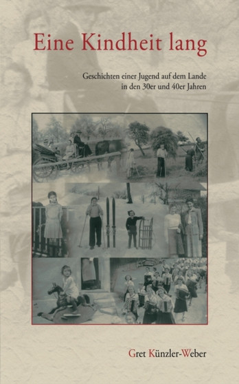 Eine Kindheit lang : Geschichten einer Jugend auf dem Lande in den 30er und 40er Jahren by Gret Kunzler-Weber - Paperback