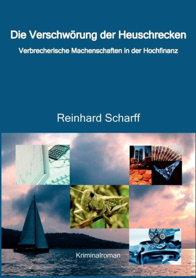 Die Verschwoerung der Heuschrecken : Verbrecherische Machenschaften in der Hochfinanz by Reinhard Scharff - Paperback