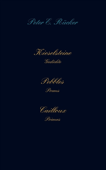 Kieselsteine - Pebbles - Cailloux : Gedichte - Poems - Poemes by Peter E Rucker - Paperback