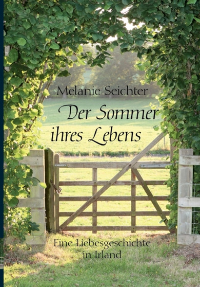 Der Sommer ihres Lebens : Eine Liebesgeschichte in Irland by Melanie Seichter - Paperback