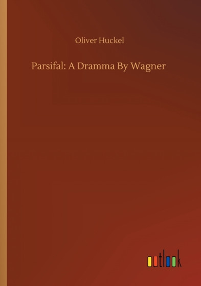 Parsifal : A Dramma By Wagner by Oliver Huckel - Paperback