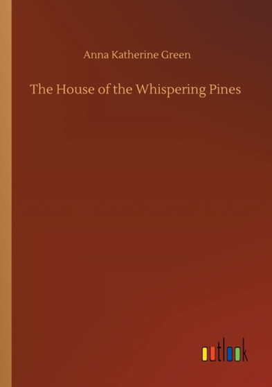 The House of the Whispering Pines by Anna Katherine Green - Paperback