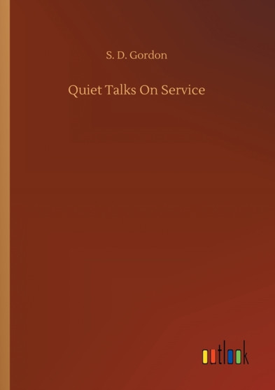 Quiet Talks On Service by S D Gordon - Paperback