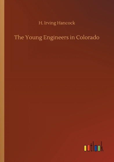 The Young Engineers in Colorado by H Irving Hancock - Paperback