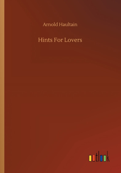 Hints For Lovers by Arnold Haultain - Paperback