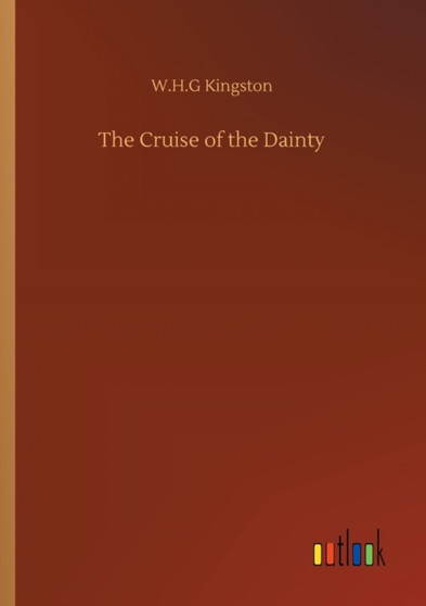The Cruise of the Dainty by W H G Kingston - Paperback