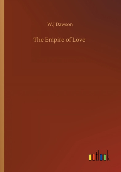 The Empire of Love by W J Dawson - Paperback