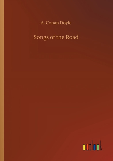 Songs of the Road by A Conan Doyle - Paperback