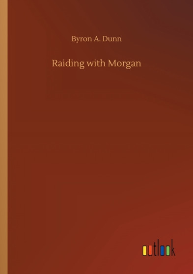 Raiding with Morgan by Byron A Dunn - Paperback