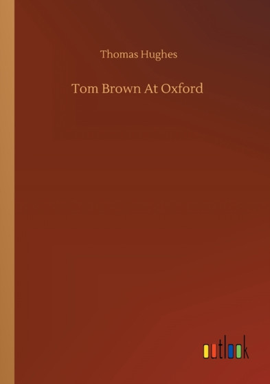 Tom Brown At Oxford by Thomas Hughes - Paperback
