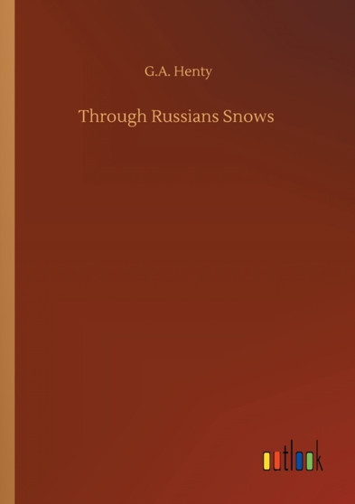 Through Russians Snows by G a Henty - Paperback
