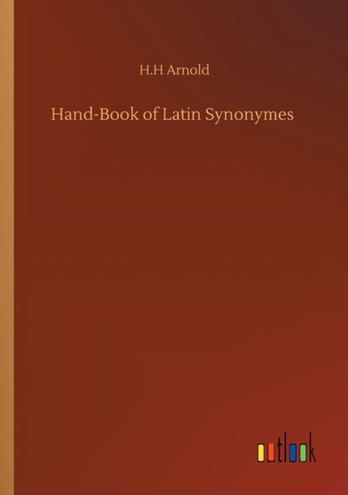 Hand-Book of Latin Synonymes by H H Arnold - Paperback