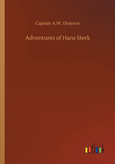 Adventures of Hans Sterk by Captain a W Drayson - Paperback