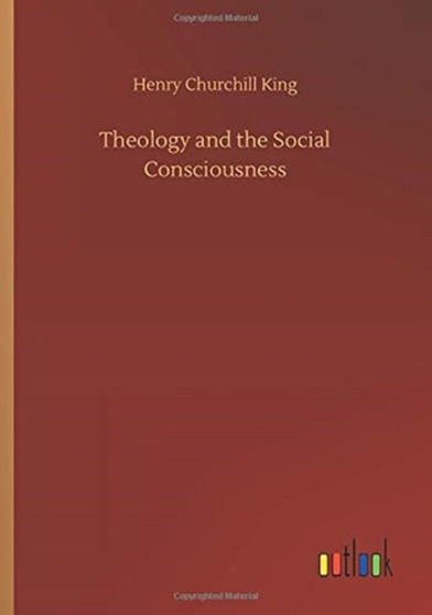 Theology and the Social Consciousness by Henry Churchill King - Paperback