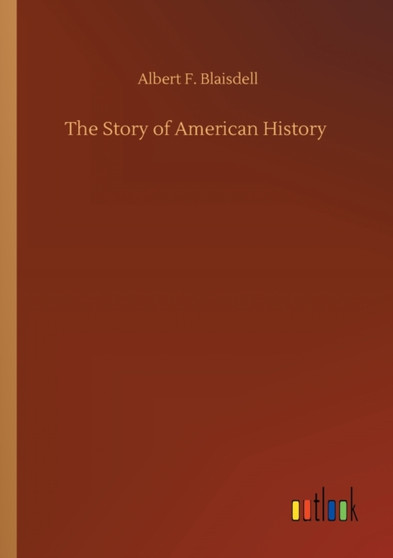 The Story of American History by Albert F Blaisdell - Paperback