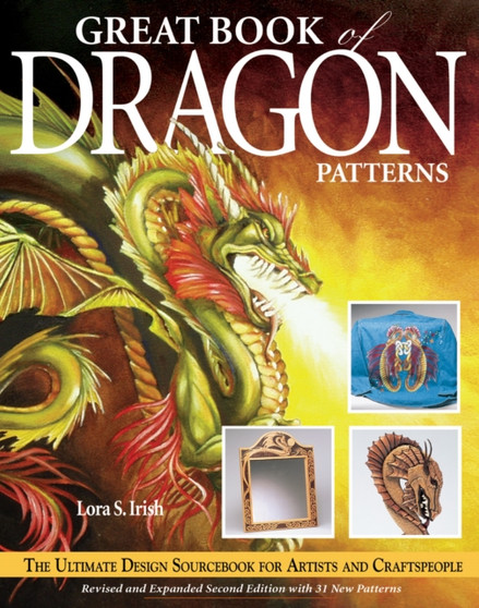 Great Book of Dragon Patterns 2nd Edition : The Ultimate Design Sourcebook for Artists and Craftspeople by Lora S. Irish - Paperback