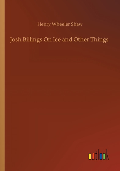Josh Billings On Ice and Other Things by Henry Wheeler Shaw - Paperback