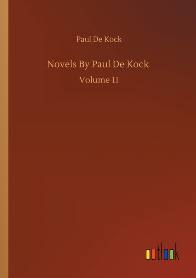 Novels By Paul De Kock : Volume 11 by Paul De Kock - Paperback