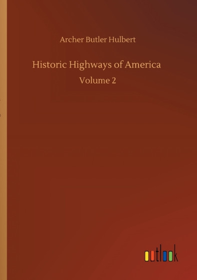 Historic Highways of America : Volume 2 by Archer Butler Hulbert - Paperback
