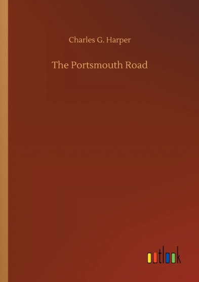 The Portsmouth Road by Charles G Harper - Paperback