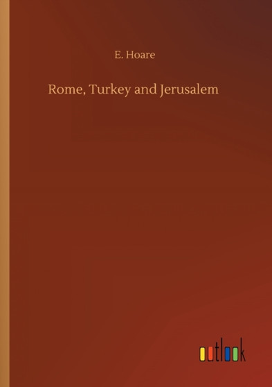Rome, Turkey and Jerusalem by E Hoare - Paperback