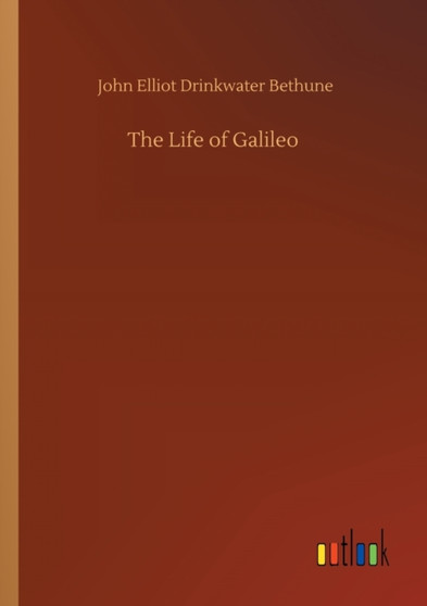 The Life of Galileo by John Elliot Drinkwater Bethune - Paperback