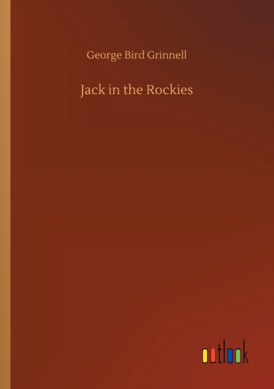 Jack in the Rockies by George Bird Grinnell - Paperback