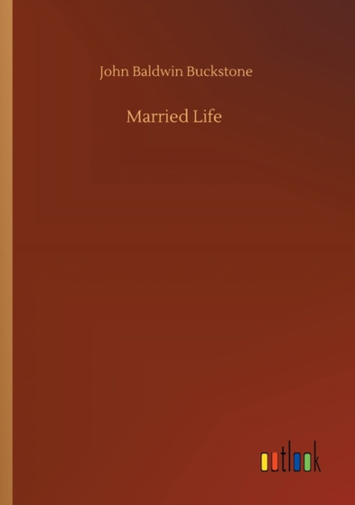 Married Life by John Baldwin Buckstone - Paperback