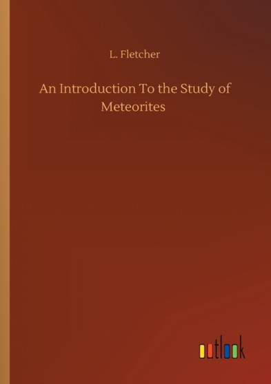 An Introduction To the Study of Meteorites by L Fletcher - Paperback