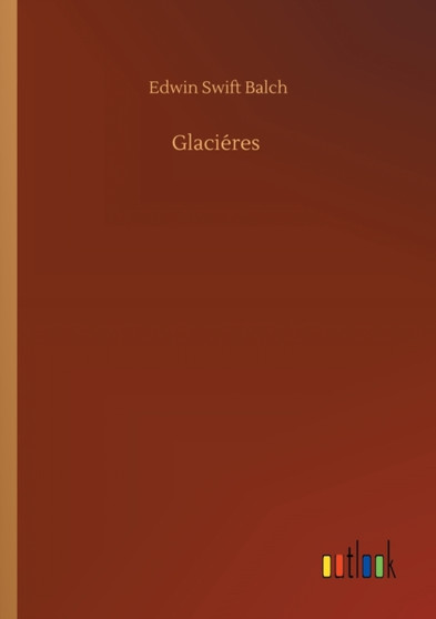 Glacieres by Edwin Swift Balch - Paperback