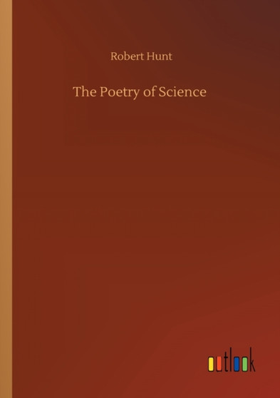 The Poetry of Science by Robert Hunt - Paperback
