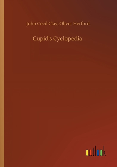 Cupid's Cyclopedia by John Cecil Herford Oliver Clay - Paperback