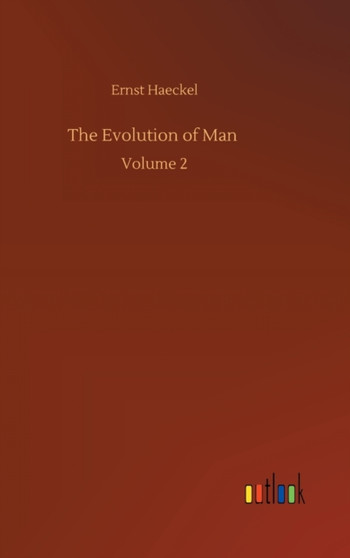 The Evolution of Man : Volume 2 by Ernst Haeckel - Hardback