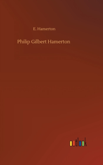 Philip Gilbert Hamerton by E Hamerton - Hardback