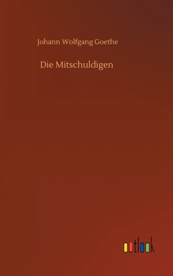 Die Mitschuldigen by Johann Wolfgang Goethe - Hardback