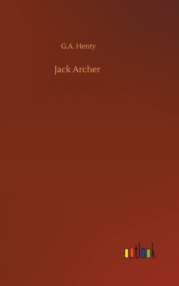 Jack Archer by G a Henty - Hardback