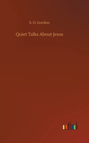 Quiet Talks About Jesus by S D Gordon - Hardback