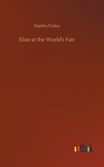 Elsie at the World's Fair by Martha Finley - Hardback