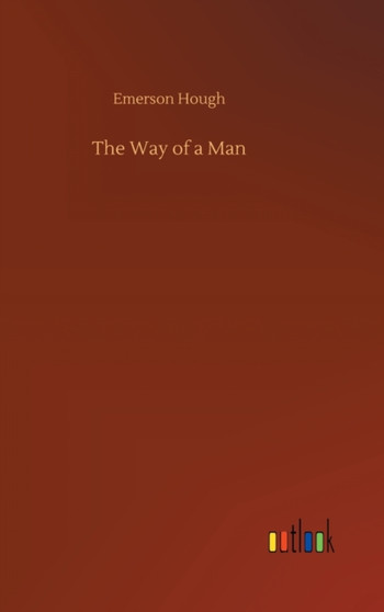 The Way of a Man by Emerson Hough - Hardback