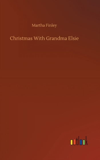 Christmas With Grandma Elsie by Martha Finley - Hardback