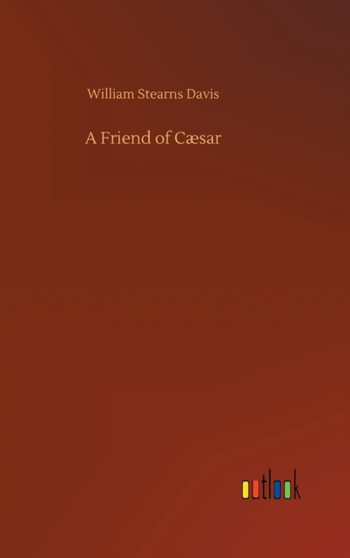 A Friend of Caesar by William Stearns Davis - Hardback