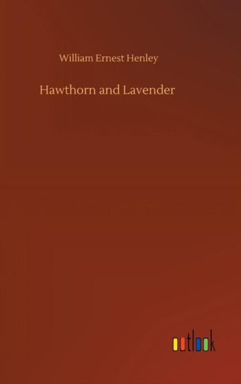 Hawthorn and Lavender by William Ernest Henley - Hardback