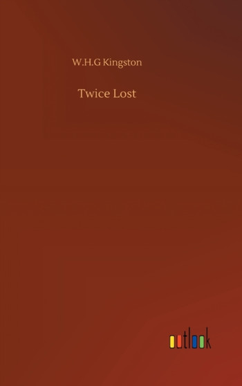 Twice Lost by W H G Kingston - Hardback