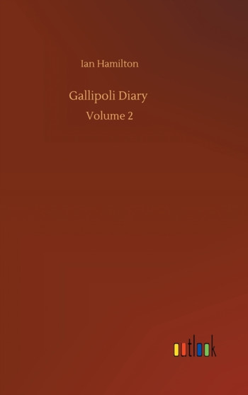Gallipoli Diary : Volume 2 by Ian Hamilton - Hardback