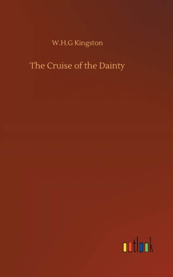 The Cruise of the Dainty by W H G Kingston - Hardback